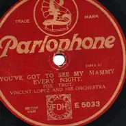 Vincent Lopez and his Orchestra - You've Got To See My Mammy Every Night / All Over Nothing At All