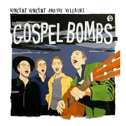 Vincent Vincent And The Villains - Gospel Bombs