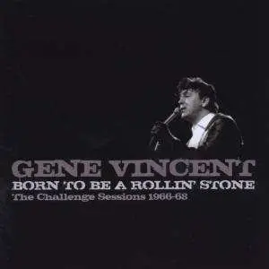 VINCENT, GENE - Born To Be A Rollin' Stone - The Challenge Sess. 66-68