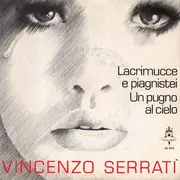 7inch Vinyl Single - Vincenzo Serratì - Lacrimucce E Piagnistei / Un Pugno Al Cielo