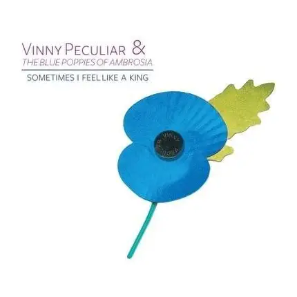 VINNY & THE BLUE POPPIES OF AMBROSIA PECULIAR - SOMETIMES I FEEL LIKE A KING