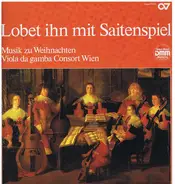 Byrd / Ferrabosco / Lawes / Rosenmüller a.o. - Lobet Ihn Mit Saitenspiel  Musik zu Weihnachten