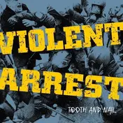violent arrest - Tooth & Nail