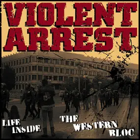 violent arrest - Life Inside the Western Bloc