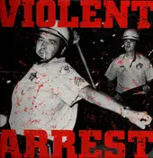 violent arrest - Violent Arrest