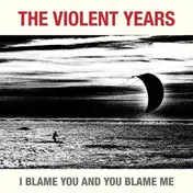 Violent Years - I Blame You And You..