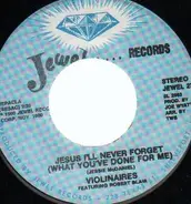 Violinaires - Jesus I'll Never Forget (What You've Done For Me) / I Can't Refuse