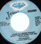 Violinaires - Jesus I'll Never Forget (What You've Done For Me) / I Can't Refuse