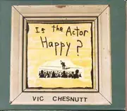 CD - Vic Chesnutt - Is the Actor Happy ?