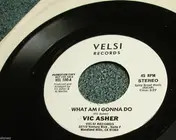 Vic Asher - What Am I Gonna Do / You're History