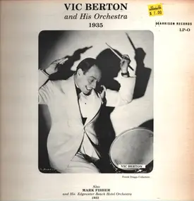 Vic Berton - Vic Berton And His Orchestra 1935 - Also Mark Fisher And His Edgewater Beach Hotel Orchestra 1933