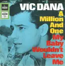 7inch Vinyl Single - Vic Dana - A Million And One / My Baby Wouldn't Leave Me