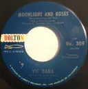 7inch Vinyl Single - Vic Dana - Moonlight And Roses (Bring Mem'ries Of You)