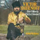7inch Vinyl Single - Victor Smirnoff - Don't Worry (Tu Es L'amour)