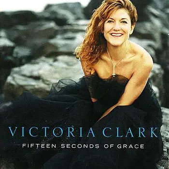 Victoria Clark - Fifteen Seconds Of Grace