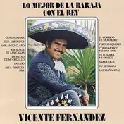 Vicente Fernández - Lo Mejor De La Baraja Con El Rey