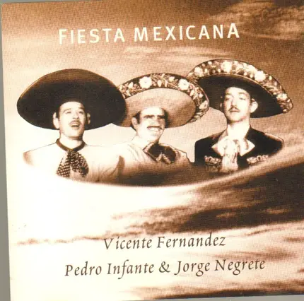 Vicente Fernandez / Pedro Infante / Jorge Negrete - Fiesta Mexicana