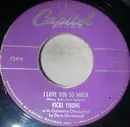 7inch Vinyl Single - Vicki Young With David Cavanaugh Orchestra - I Love You So Much / Let Me Hear You Say (I Love You)