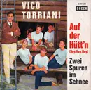 7inch Vinyl Single - Vico Torriani - Auf Der Hütt'n (Hey, Hey, Hey) / Zwei Spuren Im Schnee