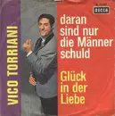 7inch Vinyl Single - Vico Torriani - Daran Sind Nur Die Männer Schuld / Glück In Der Liebe