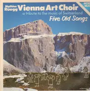 Vienna Art Choir - Five Old Songs - A Tribute To The Music Of Switzerland