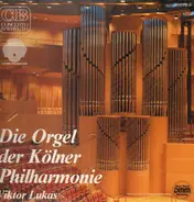 Viktor Lukas - Die Orgel Der Kölner Philharmonie