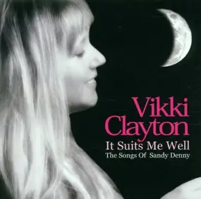 Vikki Clayton - It Suits Me Well - The Songs Of Sandy Denny