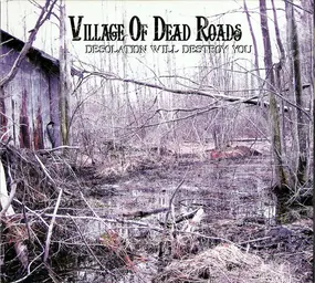 VILLAGE OF DEAD ROADS - Desolation Will Destroy You