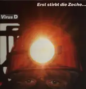 Virus D - Erst Stirbt Die Zeche...