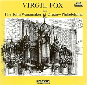 Virgil Fox - Virgil Fox Plays The John Wanamaker Organ Philadelphia