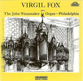 Virgil Fox - Virgil Fox Plays The John Wanamaker Organ Philadelphia