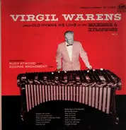 Virgil Warens - Virgil Warens Plays Old Hymns We Love on the Marimba & Xylophone