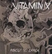 Vitamin X - About to Crack