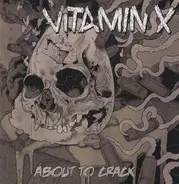 Vitamin X - About to Crack