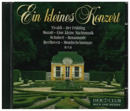 Vivaldi / Bach / Mozart / Schubert a.o. - Ein kleines Konzert