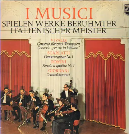 Vivaldi / Scarlatti / Rossini / Giordani - I Musici spielen Italiensicher Meister