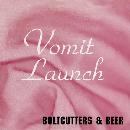 Vomit Launch - Boltcutters & Beer