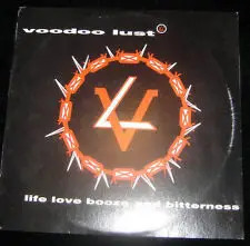 Voodoo Lust - Life Love Booze And Bitterness