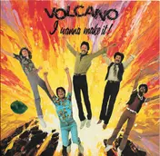 Volcano - I Wanna Make It, Yeah I Do