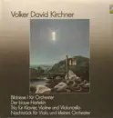 LP - Volker David Kirchner - Bildnisse I für Orchester, Der blaue Harlekin, Trio für Klavier, Violine und Violoncello, Nachtstück für Viola und kleines Orchester