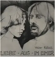Volker Rebell - Liebe - Aus - Im Eimer (Lamento eines Verlassenen - ein Rock-Melodram in Liedern, Texten, Szenen)