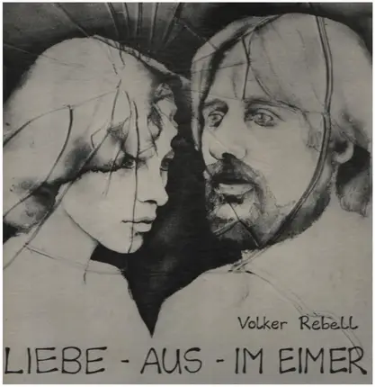 Volker Rebell - Liebe - Aus - Im Eimer (Lamento eines Verlassenen - ein Rock-Melodram in Liedern, Texten, Szenen)