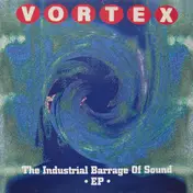 The Vortex - The Industrial Barrage Of Sound EP