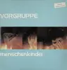 LP - Vorgruppe - Menschenkinder - limitierte Auflage mit MENSCH IM EIS 7'