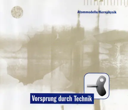 Vorsprung Durch Technik - Atommodelle/Kernphysik