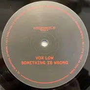 Vox Low - Something Is Wrong