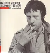 Vladimir Vissotski - Wir Drehen Die Erde (Lieder II)