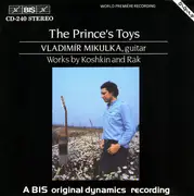 CD - Vladimír Mikulka - The Prince's Toys - Works By Koshkin And Rak