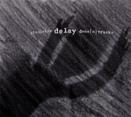 Vladislav Delay - Demo(n) Tracks