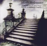 Vlado Perlemuter , Claude Debussy , Maurice Ravel - Pour Le Piano; Images / Le Tombeau De Couperin